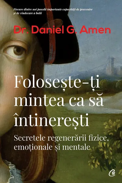 Foloseste-ti mintea ca sa intineresti. Secretele regenerarii fizice, emotionale si mentale