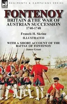 Fontenoy, Britain & The War of Austrian Succession, 1740-1748, With a Short Account of the Battle of Fontenoy/Francis H. Skrine