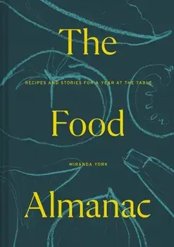 Food Almanac. Recipes and Stories for a Year At the Table, Hardback/***