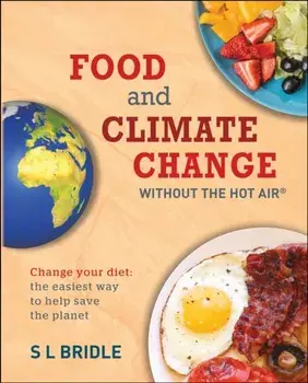 Food and Climate Change without the hot air. Change Your Diet: the Easiest Way to Help Save the Planet, Paperback/S L Bridle