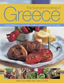 Food and Cooking of Greece. A Classic Mediterranean Cuisine: History, Traditions, Ingredients and Over 160 Recipes, Paperback/Jan Cutler