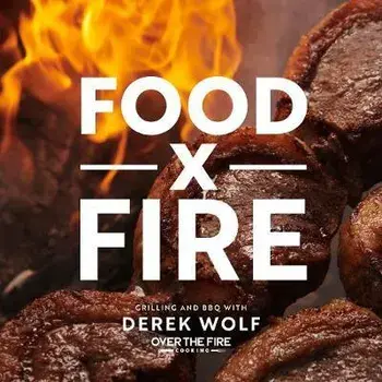 Food by Fire: Grilling and BBQ with Derek Wolf of Over the Fire Cooking, Hardcover/Derek Wolf