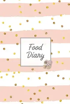 Food Diary: Daily Track & Record Food Intake Journal, Total Calories Log, Diet & Weight Log, Personal Nutrition Book/Amy Newton