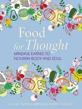 Food for Thought. Mindful Eating to Nourish Body and Soul, Hardback/Mandy Pearson