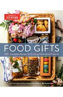 Food Gifts: 150+ Irresistible Recipes for Crafting Personalized Presents - America's Test Kitchen
