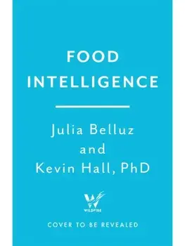 Food Intelligence. A comprehensive book on food, diet, metabolism and healthy eating, Hardback/Julia Belluz