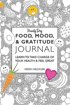 Food, Mood, & Gratitude Journal: Learn to Take Charge of Your Health & Feel Great, Paperback/Heidi Hackler