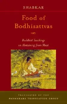 Food of Bodhisattvas: Buddhist Teachings on Abstaining from Meat, Paperback/Shabkar Tsogdruk Rangdrol