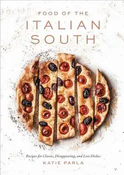 Food of the Italian South: Recipes for Classic, Disappearing, and Lost Dishes, Hardcover/Katie Parla