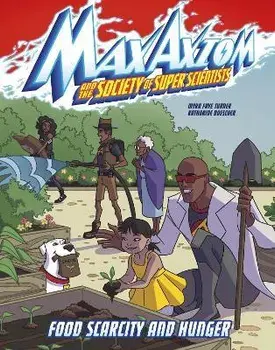 Food Scarcity and Hunger. A Max Axiom Super Scientist Adventure, Paperback/Myra Faye Turner