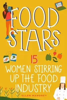 Food Stars. 15 Women Stirring Up the Food Industry, Paperback/Ellen Mahoney