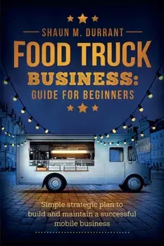 Food Truck Business Guide for Beginners, Paperback/Shaun M. Durrant