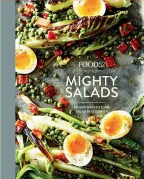 Food52 Mighty Salads: 60 New Ways to Turn Salad Into Dinner--And Make-Ahead Lunches, Too, Hardcover/James Ransom
