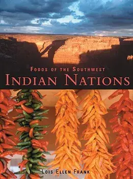 Foods of the Southwest Indian Nations: Traditional and Contemporary Native American Recipes [A Cookbook], Hardcover/Lois Ellen Frank