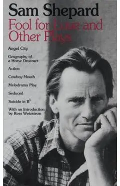 Fool for Love and Other Plays: Angel City, Geography of a Horse Dreamer, Action, Cowboy Mouth, Melodrama Play, Seduced, Suicide in B Flat - Sam Shepard