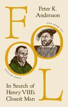 Fool. In Search of Henry VIII's Closest Man, Hardback/Peter K. Andersson
