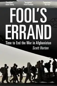 Fool's Errand: Time to End the War in Afghanistan, Paperback/Scott Horton
