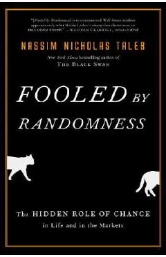 Fooled by Randomness: The Hidden Role of Chance in Life and in the Markets - Nassim Nicholas Taleb
