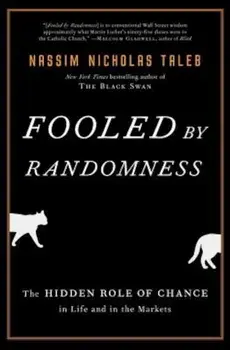 Fooled by Randomness: The Hidden Role of Chance in Life and in the Markets, Hardcover/Nassim Nicholas Taleb