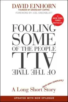 Fooling Some of the People All of the Time: A Long Short (and Now Complete) Story, Paperback/David Einhorn
