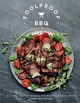 Foolproof BBQ: 60 Simple Recipes to Make the Most of Your Barbecue, Hardcover/Genevieve Taylor