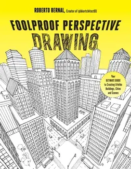 Foolproof Perspective Drawing. Your Ultimate Guide to Creating Lifelike Buildings, Cities and Scenes, Paperback/Roberto Bernal