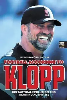 Football according to Klopp: His tactical evolution and training activities, Paperback/Alejandro Gómez Escolar