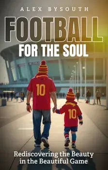 Football for the Soul. Rediscovering the Beauty in the Beautiful Game, Paperback/Alex Bysouth