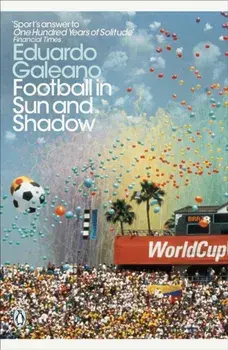 Football in Sun and Shadow, Paperback/Eduardo Galeano