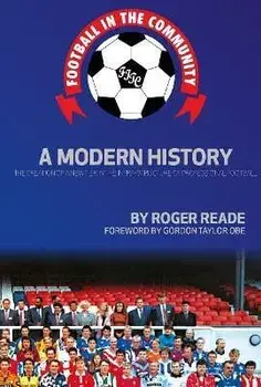 Football In The Community. A Modern History, Paperback/Roger Reade