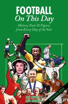 Football On This Day. History, Facts & Figures from Every Day of the Year, Hardback/Joe Mewis