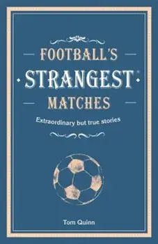 Football's Strangest Matches. Extraordinary but true stories from over a century of football, Hardback/Andrew Ward