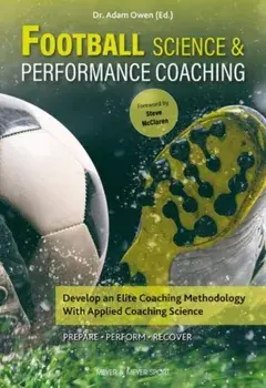 Football Science & Performance Coaching. Develop an Elite Coaching Methodology With Applied Coaching Science, Paperback/Dr Adam Owen