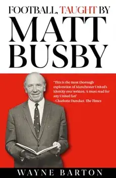 Football, Taught By Matt Busby, Hardback/Wayne Barton
