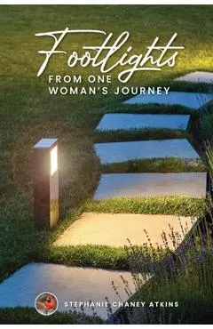 Footlights from One Woman's Journey - Stephanie Chaney Atkins