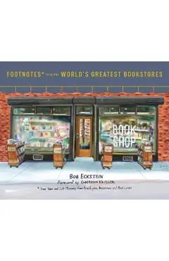 Footnotes from the World's Greatest Bookstores: True Tales and Lost Moments from Book Buyers, Booksellers, and Book Lovers - Bob Eckstein