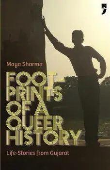 Footprints of a Queer History: Life Stories from Gujarat, Paperback/Maya Sharma