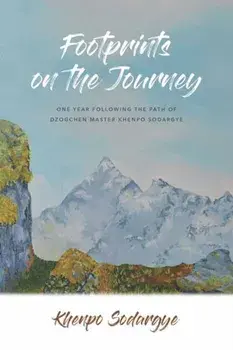 Footprints on the Journey. One Year Following the Path of Dzogchen Master Khenpo Sodargye, Paperback/Khenpo Sodhargye