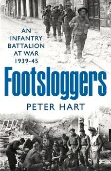 Footsloggers. An Infantry Battalion at War, 1939-45, Main, Hardback/Peter Hart