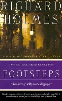 Footsteps: Adventures of a Romantic Biographer, Paperback/Richard Holmes