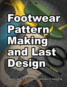 Footwear Pattern Making and Last Design: A beginner's guide to the fundamental techniques of shoemaking., Paperback/Wade Motawi