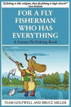 For a Fly Fisherman Who Has Everything: A Funny Fly Fishing Book, Paperback/Bruce Miller