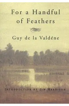For a Handful of Feathers - Guy De La Valdene
