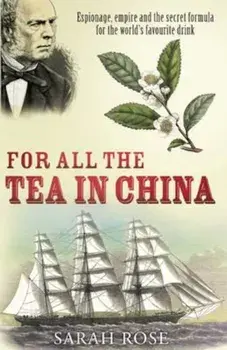 For All the Tea in China, Paperback/Sarah Rose