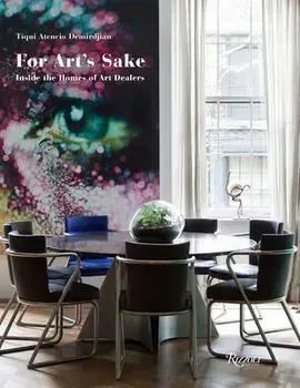For Art's Sake: Inside the Homes of Art Dealers, Hardcover/Tiqui Atencio Demirdjian