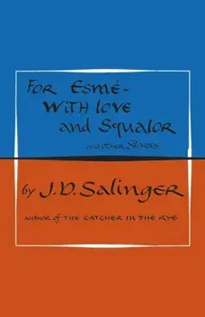 For Esme - with Love and Squalor. And Other Stories, Hardback/J. D. Salinger
