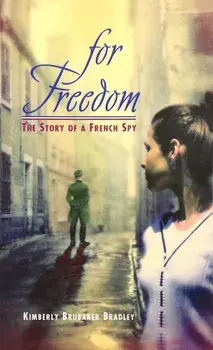 For Freedom: The Story of a French Spy, Paperback/Kimberly Brubaker Bradley