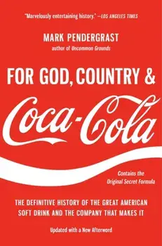 For God, Country, and Coca-Cola. The Definitive History of the Great American Soft Drink and the Company That Makes It, Paperback/Mark Pendergrast