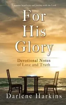 For His Glory: Devotional Notes of Love and Truth, Hardcover/Darlene Harkins