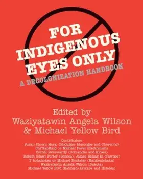For Indigenous Eyes Only: A Decolonization Handbook, Paperback/Waziyatawin Angela Wilson